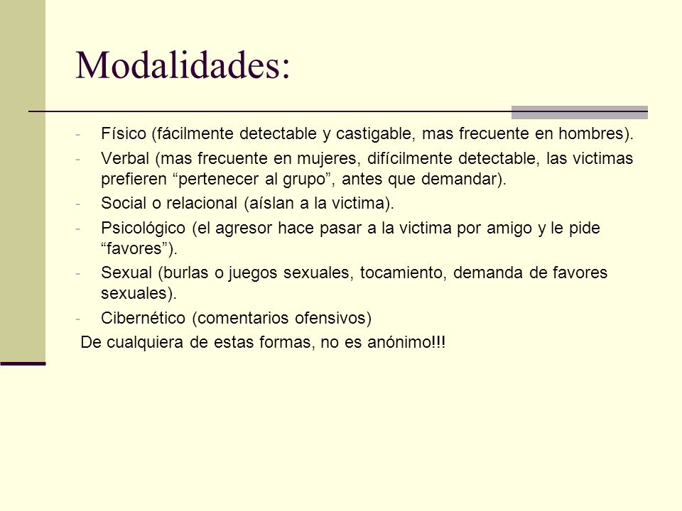 Modalidades: Físico (fácilmente detectable y castigable, mas frecuente en hombres).