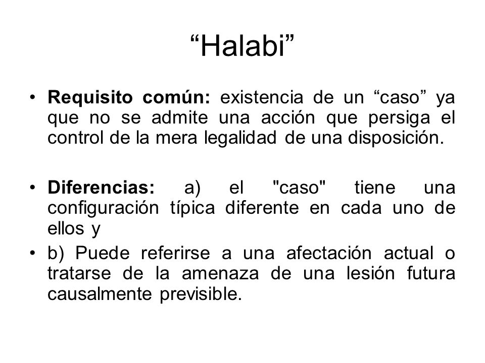 Halabi Requisito común: existencia de un caso ya que no se admite una acción que persiga el control de la mera legalidad de una disposición.