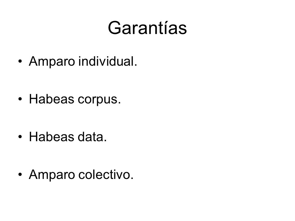 Garantías Amparo individual. Habeas corpus. Habeas data.