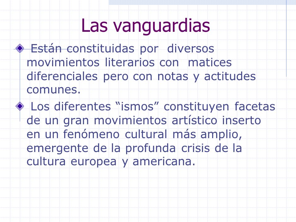Las vanguardias Están constituidas por diversos movimientos literarios con matices diferenciales pero con notas y actitudes comunes.