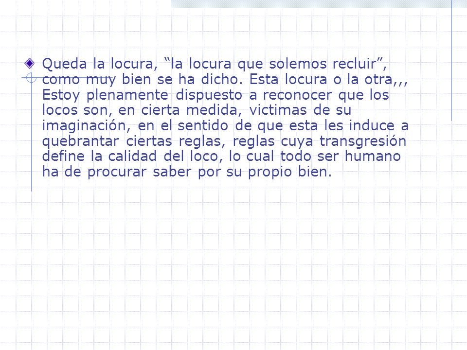 Queda la locura, la locura que solemos recluir , como muy bien se ha dicho.
