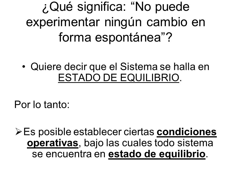 Quiere decir que el Sistema se halla en ESTADO DE EQUILIBRIO.