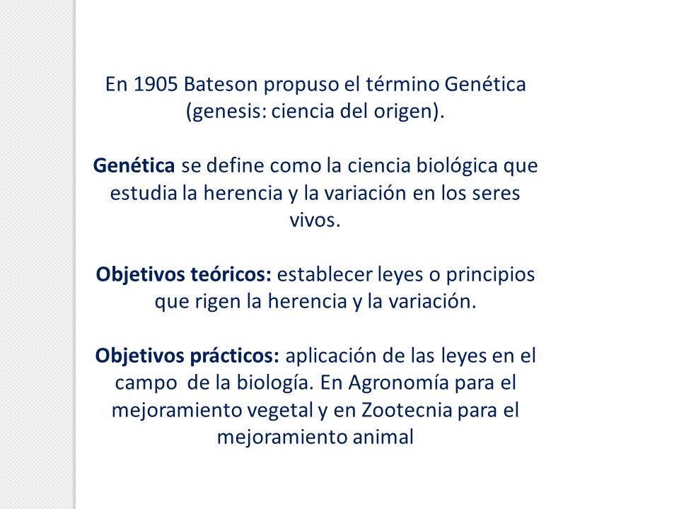 En 1905 Bateson propuso el término Genética (genesis: ciencia del origen).