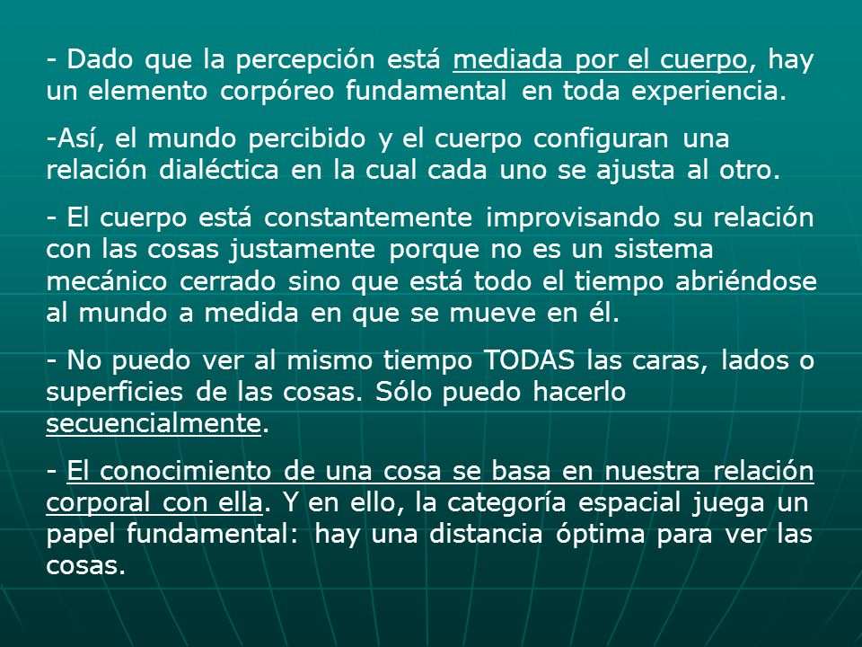 Dado que la percepción está mediada por el cuerpo, hay un elemento corpóreo fundamental en toda experiencia.