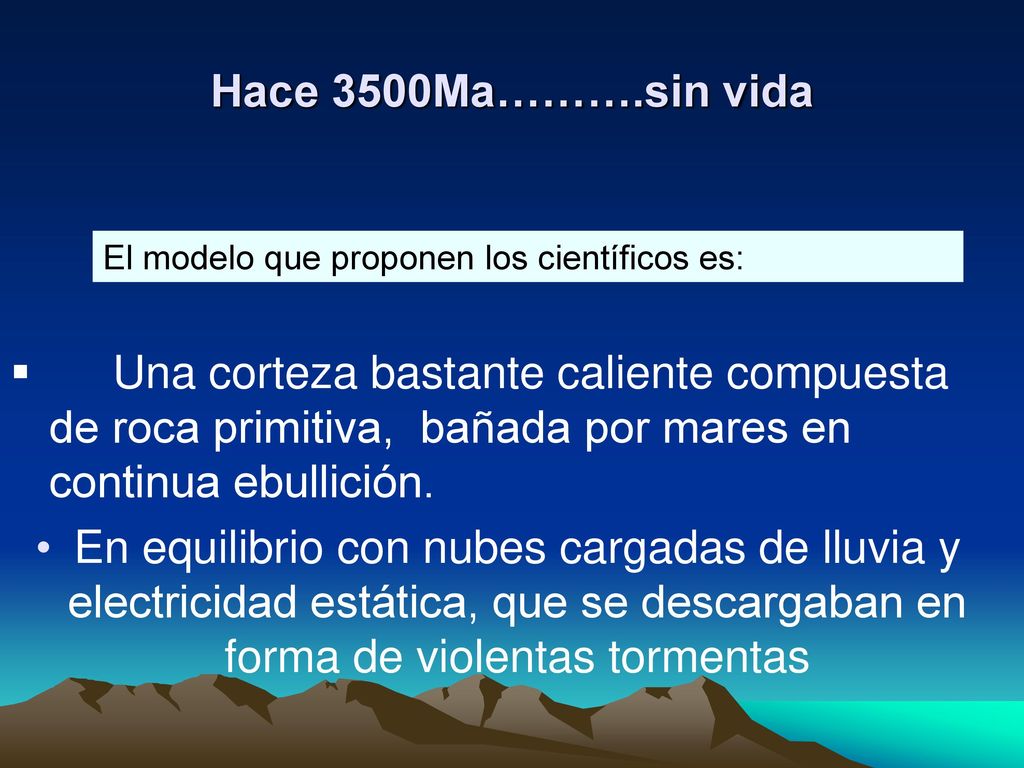 Hace 3500Ma……….sin vida El modelo que proponen los científicos es: