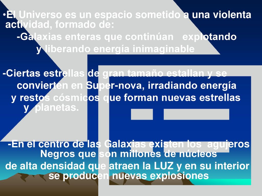 El Universo es un espacio sometido a una violenta actividad, formado de: