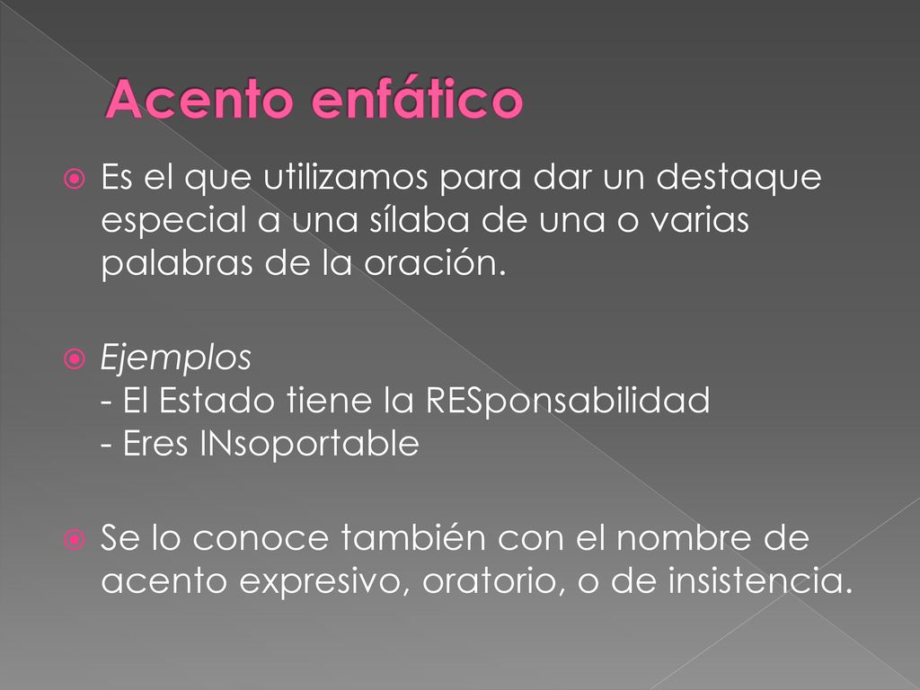 Acento enfático Es el que utilizamos para dar un destaque especial a una sílaba de una o varias palabras de la oración.