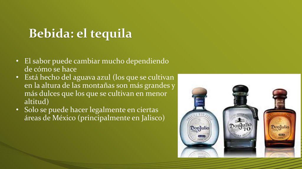 Bebida: el tequila El sabor puede cambiar mucho dependiendo de cómo se hace.