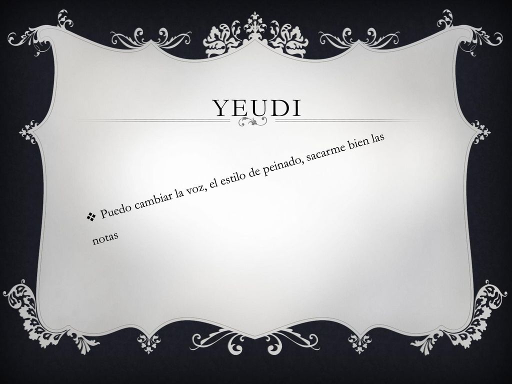 yeudi Puedo cambiar la voz, el estilo de peinado, sacarme bien las notas