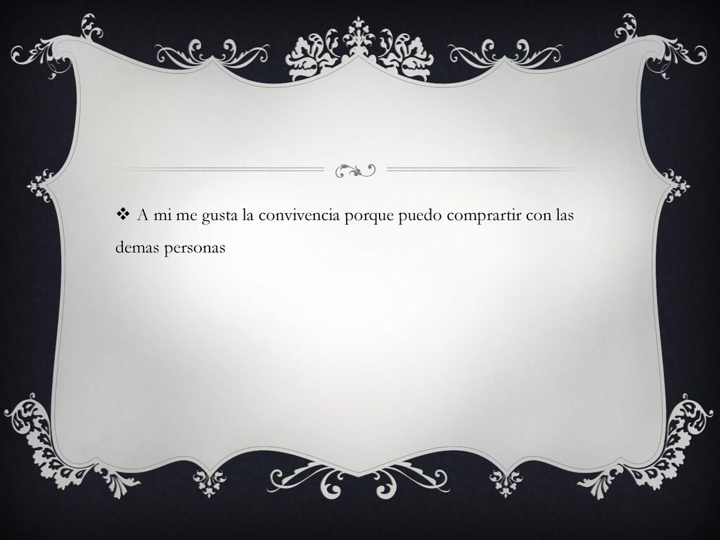 A mi me gusta la convivencia porque puedo comprartir con las demas personas