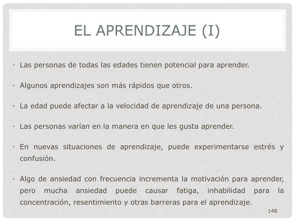 EL APRENDIZAJE (I) Las personas de todas las edades tienen potencial para aprender. Algunos aprendizajes son más rápidos que otros.