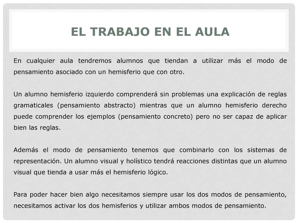 el trabajo en el aula En cualquier aula tendremos alumnos que tiendan a utilizar más el modo de pensamiento asociado con un hemisferio que con otro.