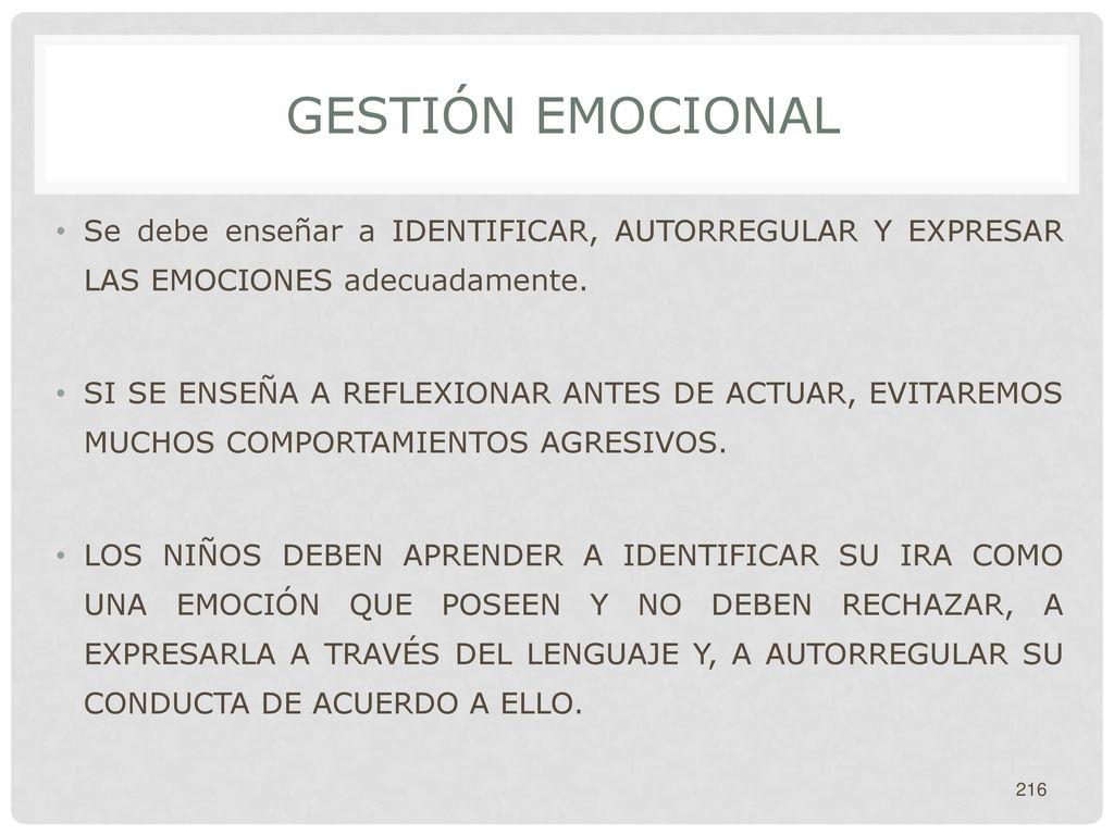GESTIÓN EMOCIONAL Se debe enseñar a IDENTIFICAR, AUTORREGULAR Y EXPRESAR LAS EMOCIONES adecuadamente.