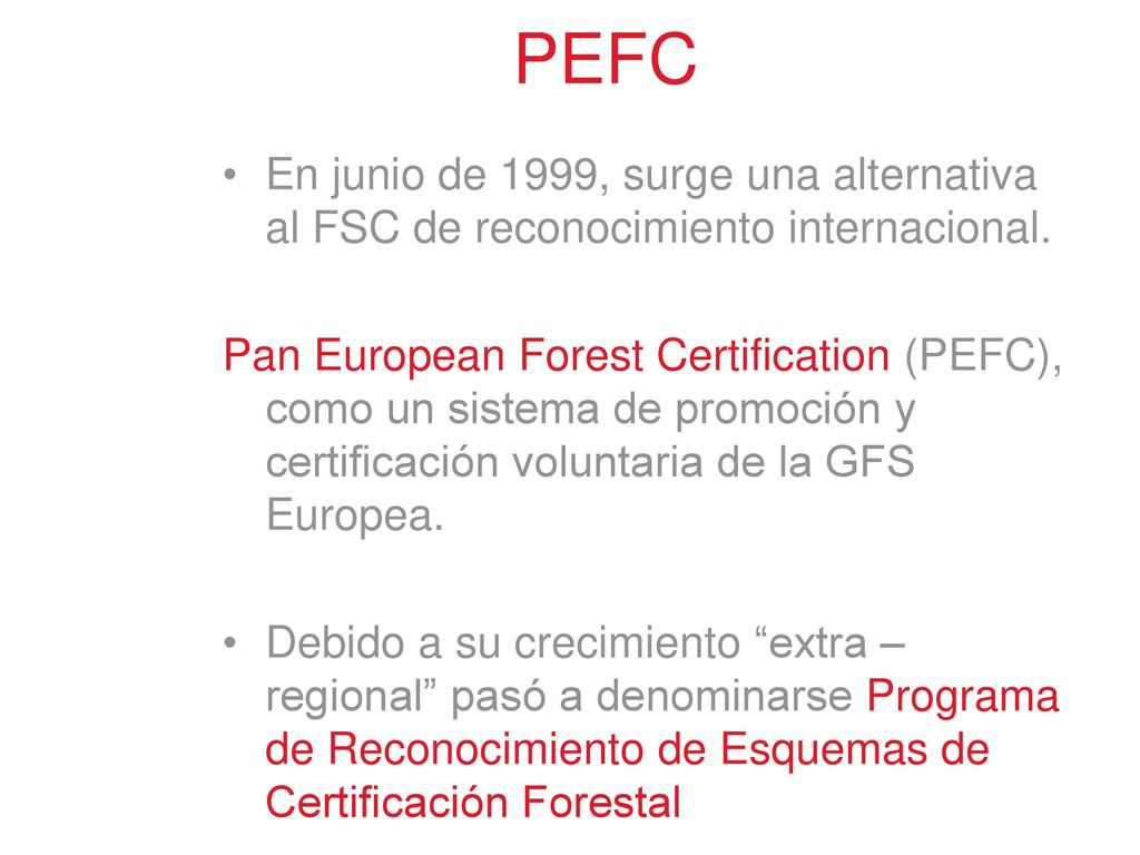 PEFC En junio de 1999, surge una alternativa al FSC de reconocimiento internacional.