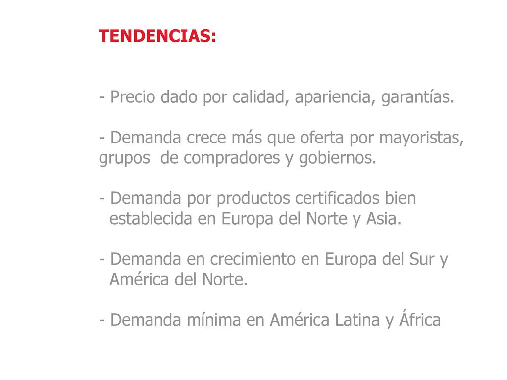 TENDENCIAS: Precio dado por calidad, apariencia, garantías. Demanda crece más que oferta por mayoristas, grupos de compradores y gobiernos.