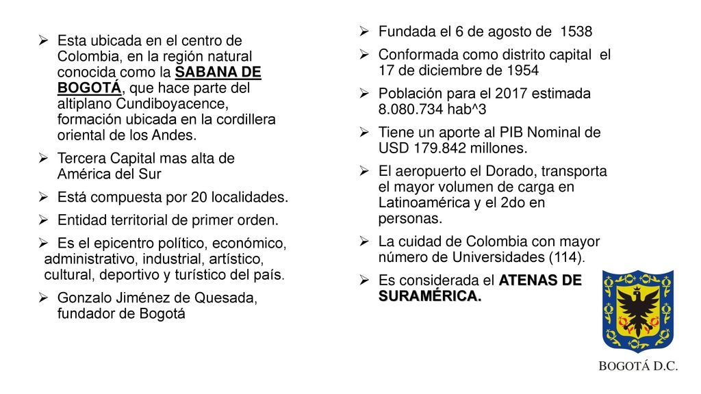 Fundada el 6 de agosto de 1538 Conformada como distrito capital el 17 de diciembre de Población para el 2017 estimada hab^3.