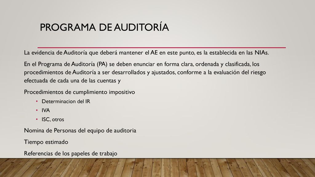 PROGRAMA DE AUDITORÍA La evidencia de Auditoría que deberá mantener el AE en este punto, es la establecida en las NIAs.