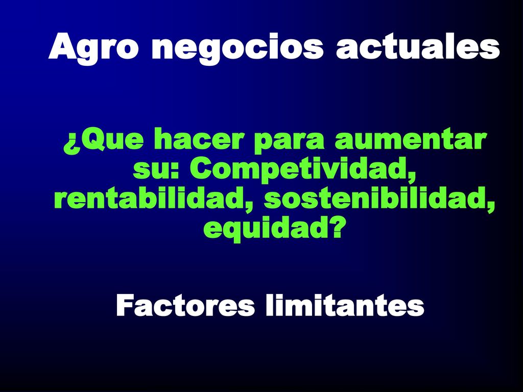 Agro negocios actuales ¿Que hacer para aumentar su: Competividad, rentabilidad, sostenibilidad, equidad