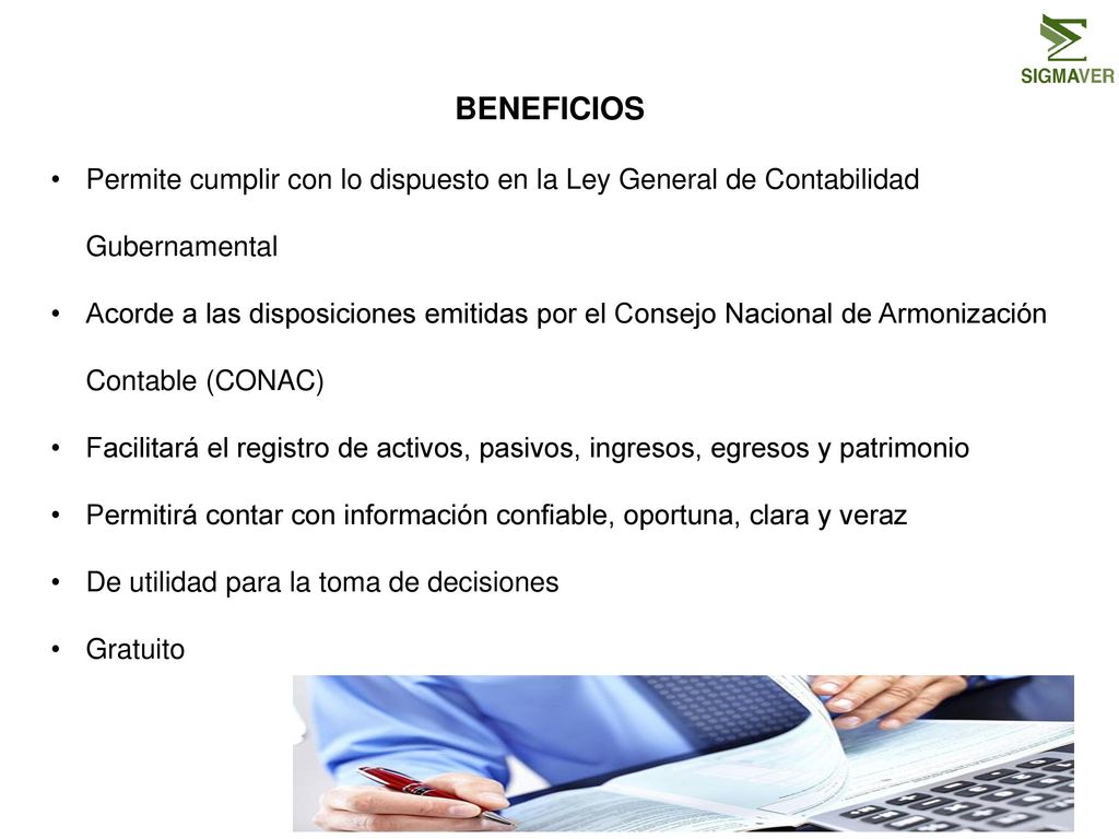 BENEFICIOS Permite cumplir con lo dispuesto en la Ley General de Contabilidad Gubernamental.