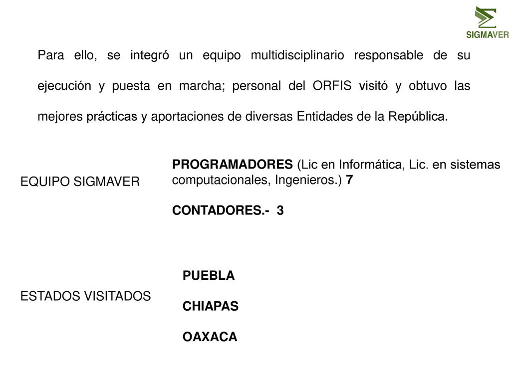 Para ello, se integró un equipo multidisciplinario responsable de su ejecución y puesta en marcha; personal del ORFIS visitó y obtuvo las mejores prácticas y aportaciones de diversas Entidades de la República.