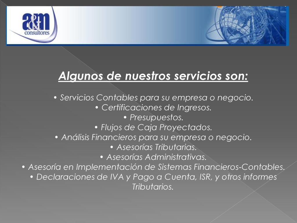Algunos de nuestros servicios son: • Servicios Contables para su empresa o negocio.