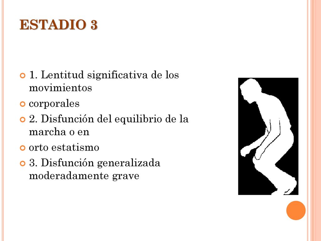 ESTADIO 3 1. Lentitud significativa de los movimientos corporales