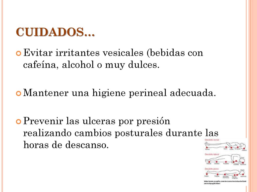 CUIDADOS… Evitar irritantes vesicales (bebidas con cafeína, alcohol o muy dulces. Mantener una higiene perineal adecuada.