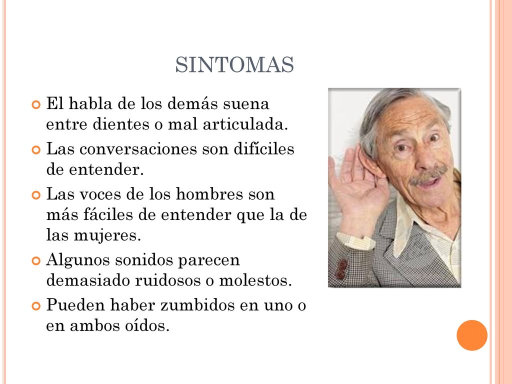 SINTOMAS El habla de los demás suena entre dientes o mal articulada.