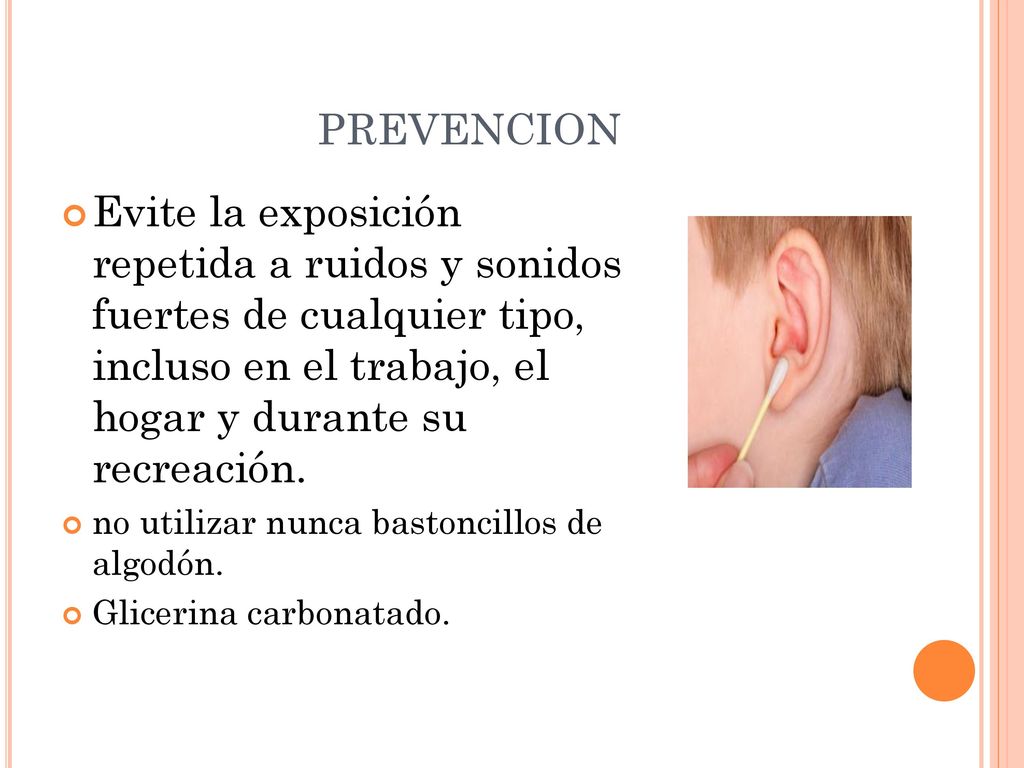 PREVENCION Evite la exposición repetida a ruidos y sonidos fuertes de cualquier tipo, incluso en el trabajo, el hogar y durante su recreación.