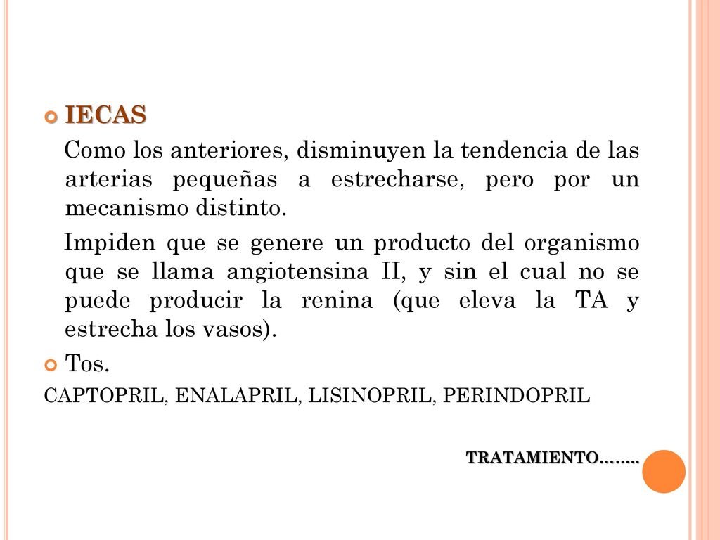 IECAS Como los anteriores, disminuyen la tendencia de las arterias pequeñas a estrecharse, pero por un mecanismo distinto.