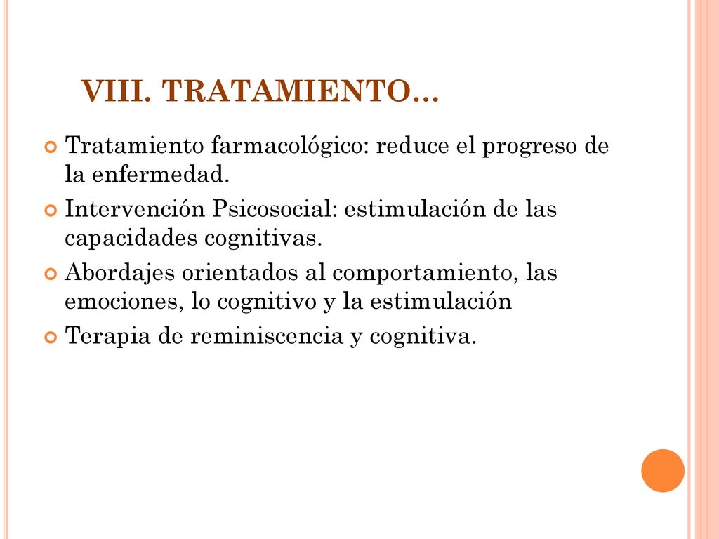 VIII. TRATAMIENTO… Tratamiento farmacológico: reduce el progreso de la enfermedad.