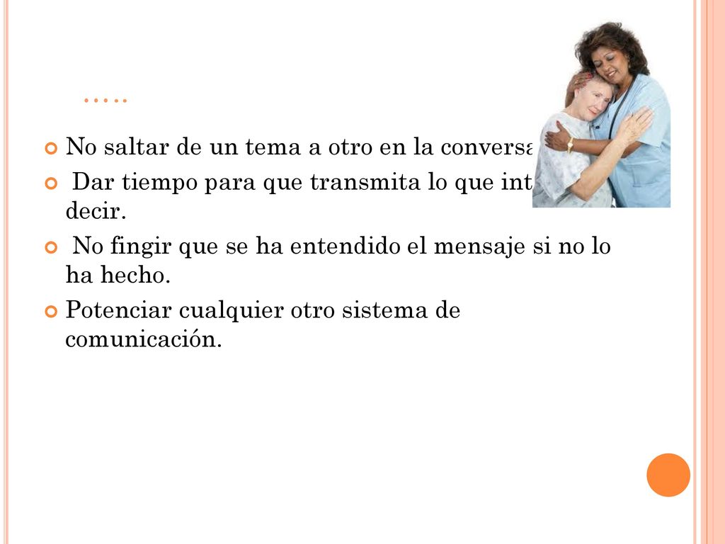….. No saltar de un tema a otro en la conversación.
