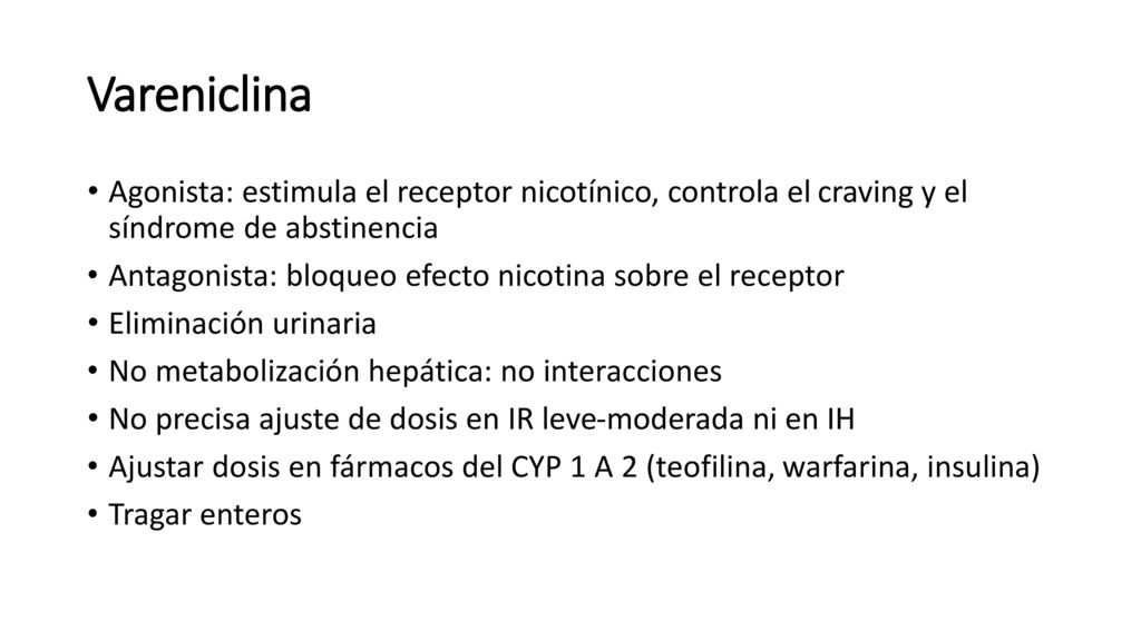 Vareniclina Agonista: estimula el receptor nicotínico, controla el craving y el síndrome de abstinencia.