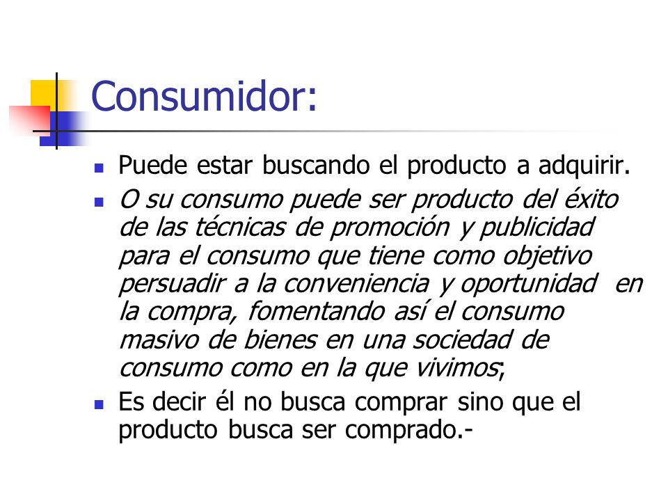 Consumidor: Puede estar buscando el producto a adquirir.