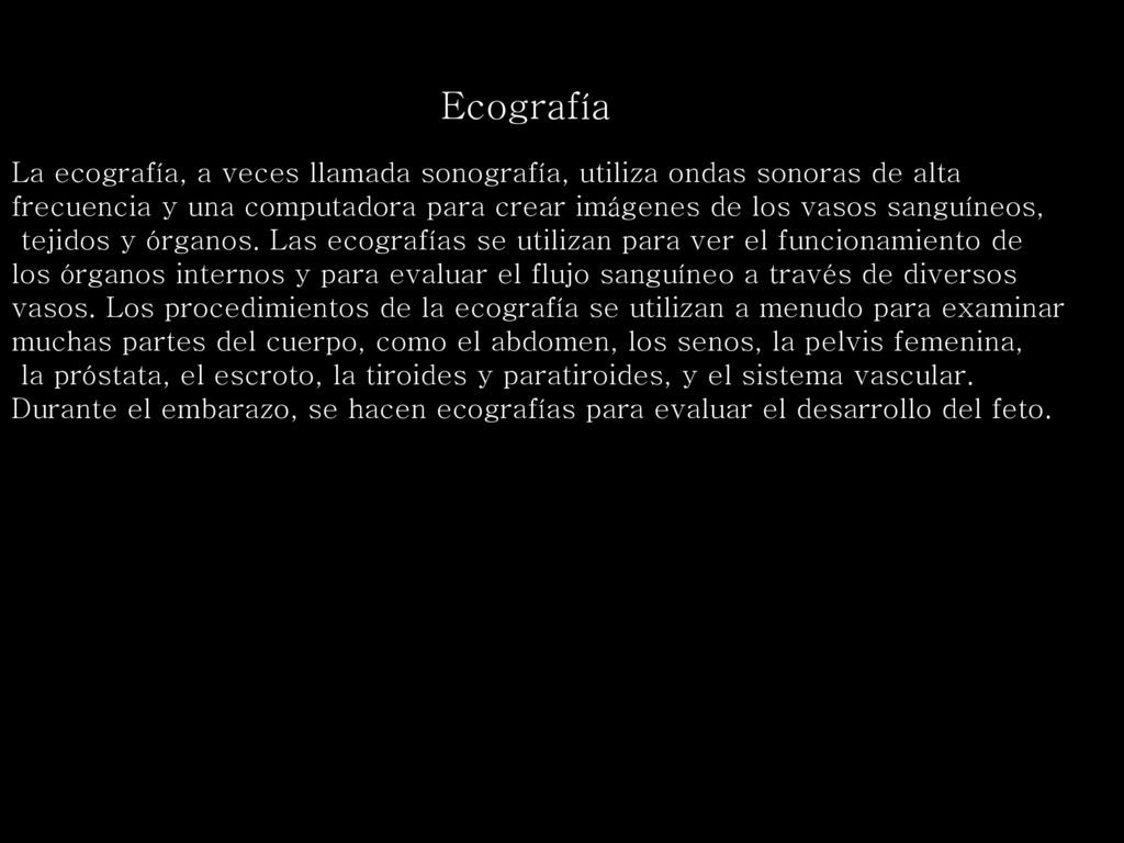Ecografía La ecografía, a veces llamada sonografía, utiliza ondas sonoras de alta.