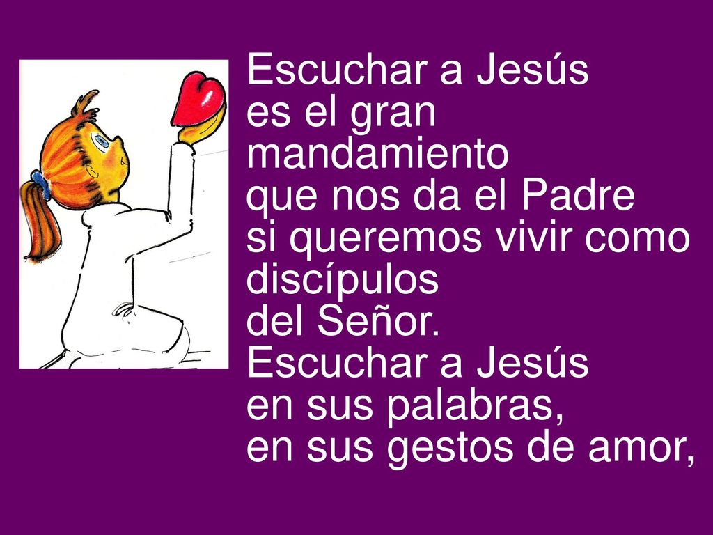Escuchar a Jesús es el gran mandamiento. que nos da el Padre. si queremos vivir como discípulos. del Señor.