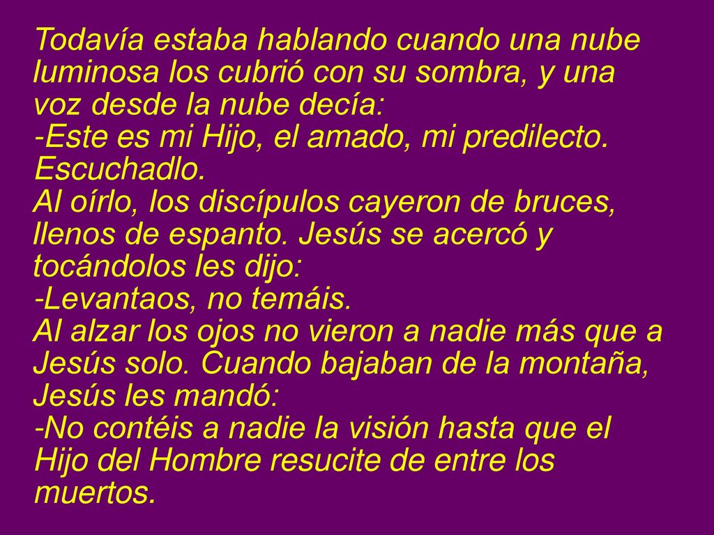 Todavía estaba hablando cuando una nube luminosa los cubrió con su sombra, y una voz desde la nube decía: