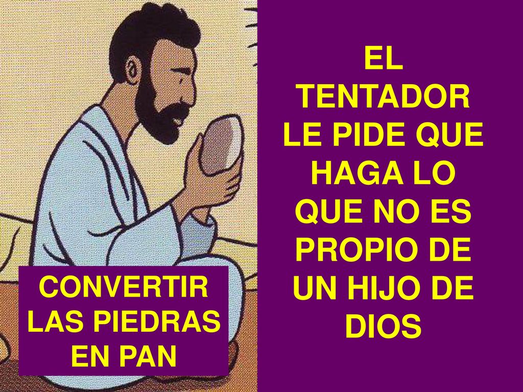 EL TENTADOR LE PIDE QUE HAGA LO QUE NO ES PROPIO DE UN HIJO DE DIOS