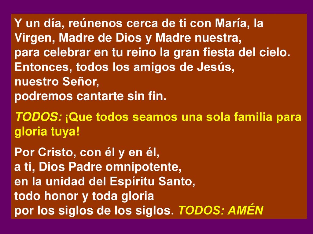 Y un día, reúnenos cerca de ti con María, la Virgen, Madre de Dios y Madre nuestra,