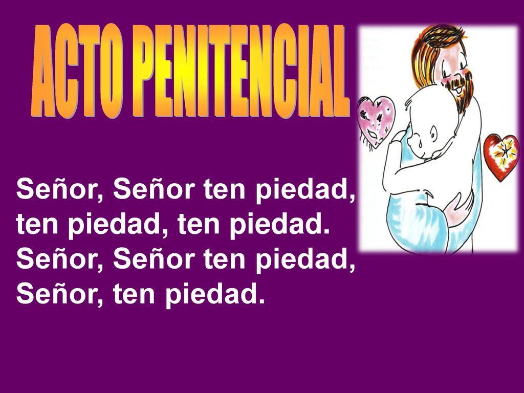 Señor, Señor ten piedad, ten piedad, ten piedad.