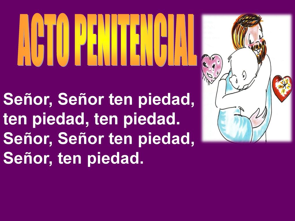 Señor, Señor ten piedad, ten piedad, ten piedad.