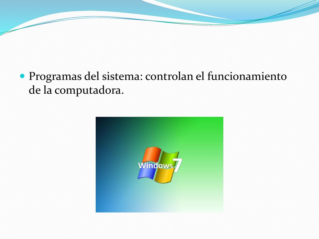 Programas del sistema: controlan el funcionamiento de la computadora.