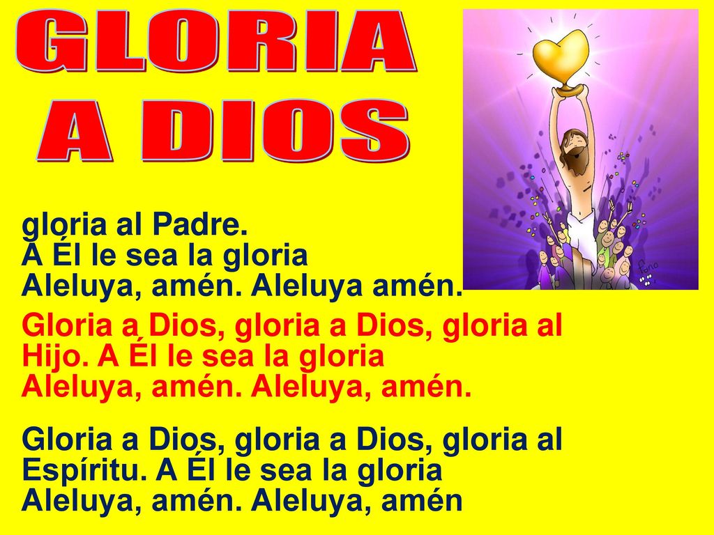 GLORIA A DIOS Gloria a Dios, gloria a Dios, gloria al Padre.