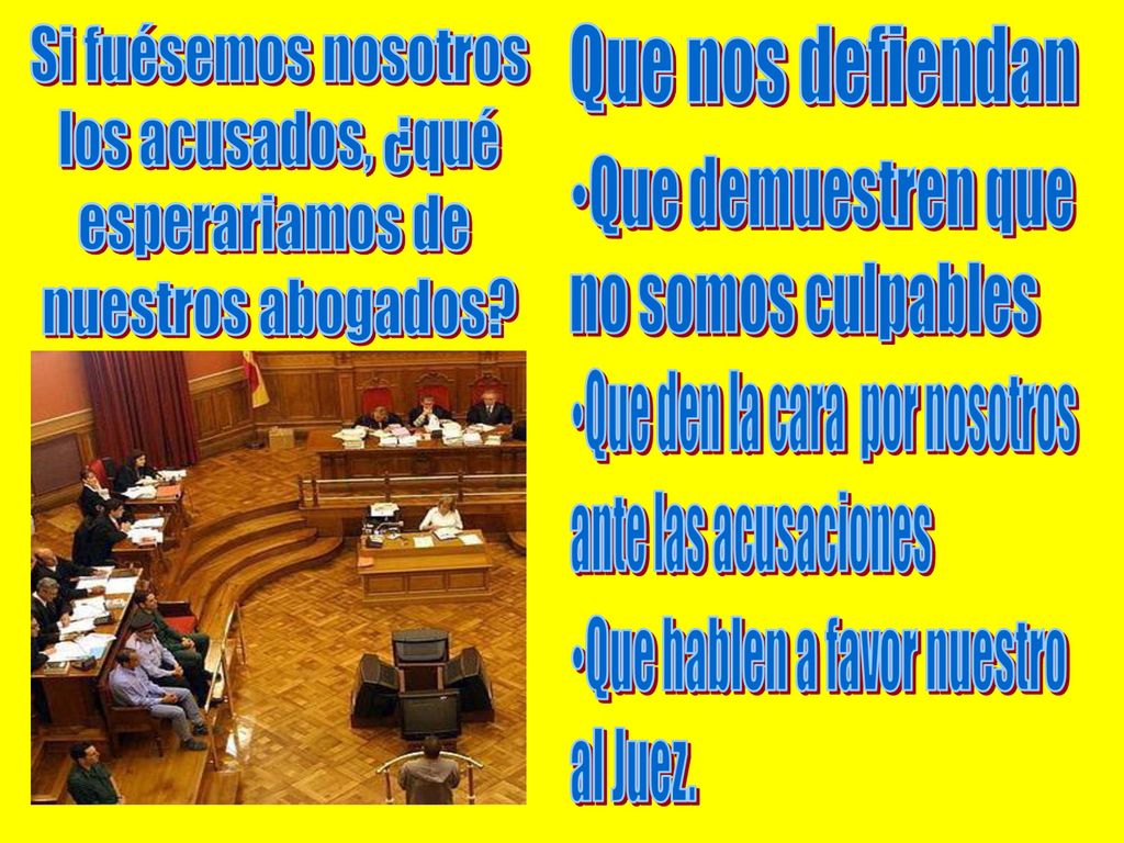 Si fuésemos nosotros los acusados, ¿qué esperariamos de nuestros abogados Que nos defiendan
