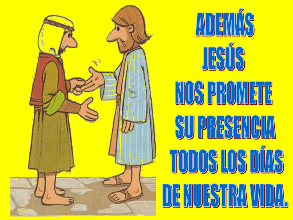 ADEMÁS JESÚS NOS PROMETE SU PRESENCIA TODOS LOS DÍAS DE NUESTRA VIDA.