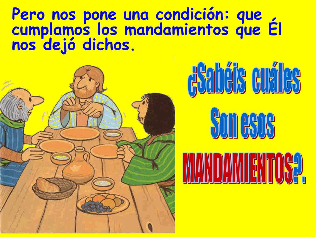 Pero nos pone una condición: que cumplamos los mandamientos que Él nos dejó dichos.