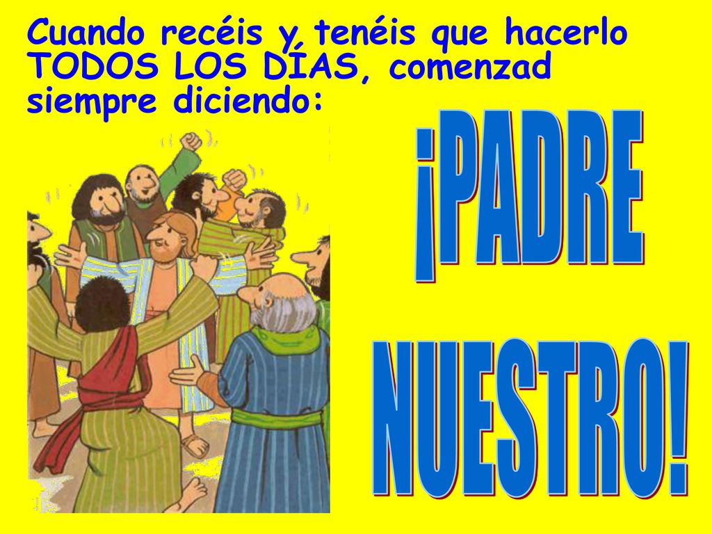 Cuando recéis y tenéis que hacerlo TODOS LOS DÍAS, comenzad siempre diciendo: