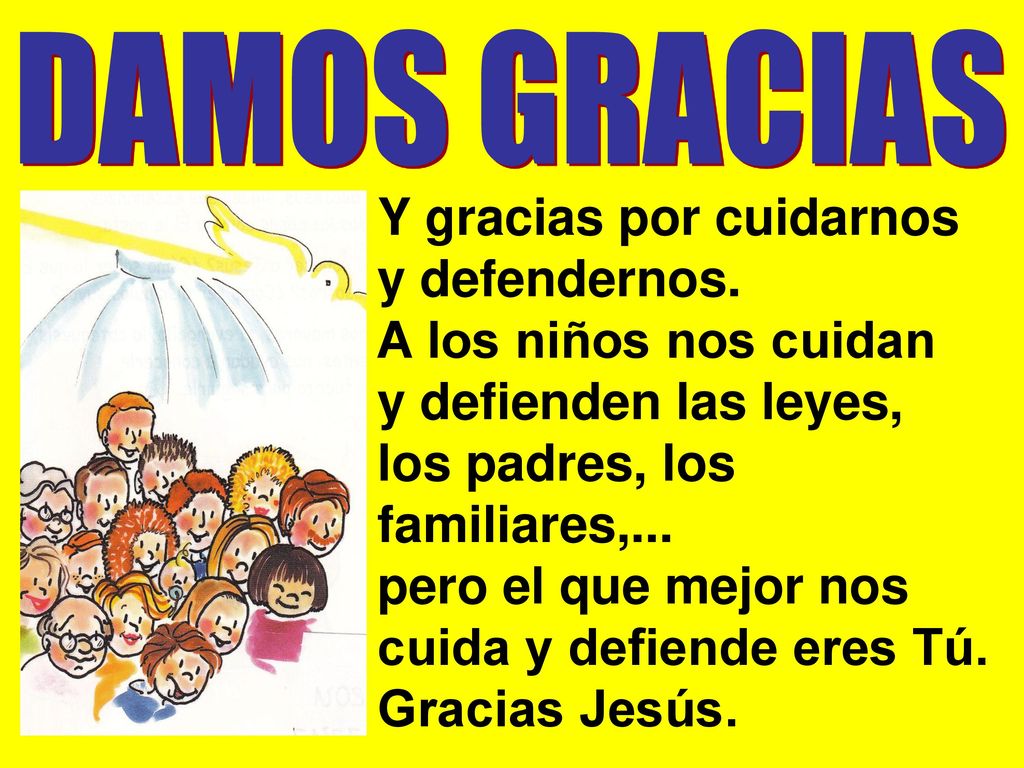 Y gracias por cuidarnos y defendernos. A los niños nos cuidan