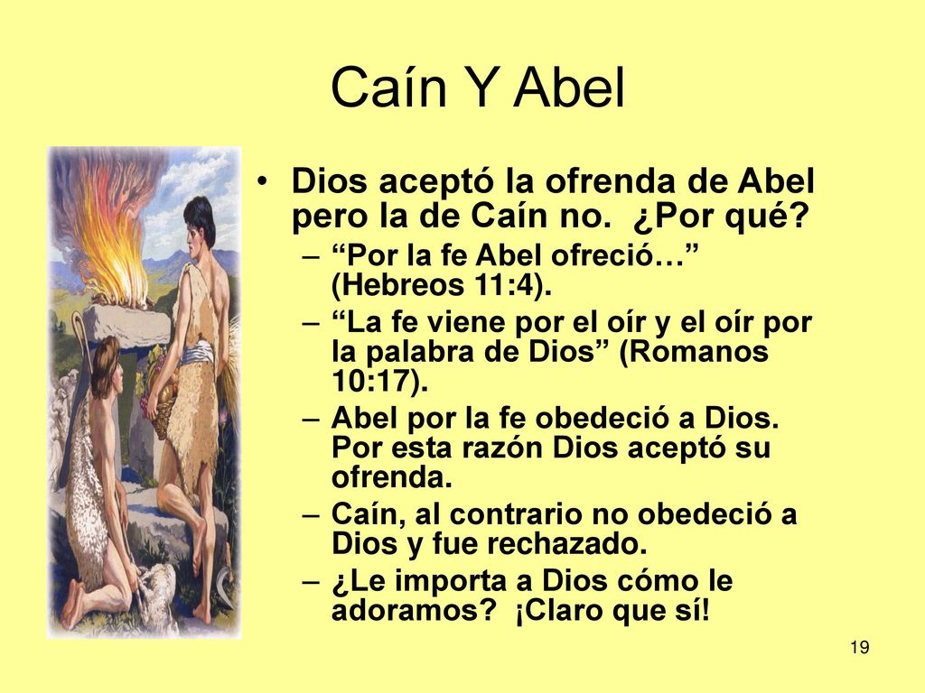 Caín Y Abel Dios aceptó la ofrenda de Abel pero la de Caín no. ¿Por qué Por la fe Abel ofreció… (Hebreos 11:4).