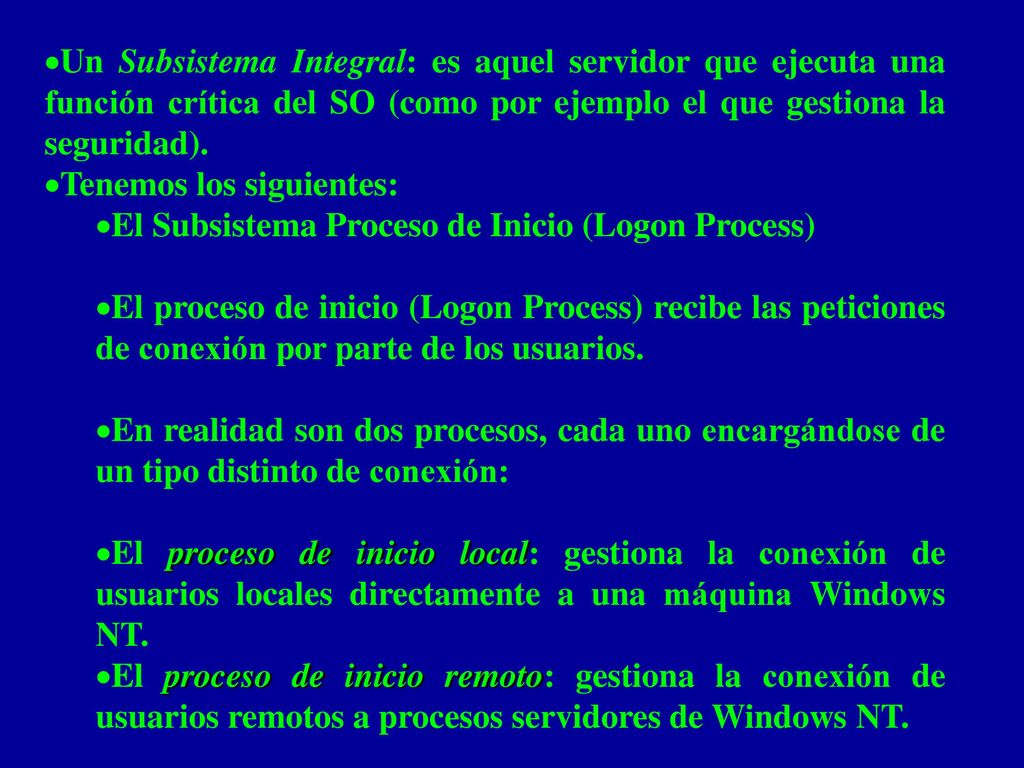 Un Subsistema Integral: es aquel servidor que ejecuta una función crítica del SO (como por ejemplo el que gestiona la seguridad).